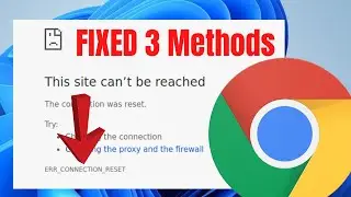 How to FIX ERR_CONNECTION_RESET Google Chrome Error Windows 11 | 3 WORKING METHODS