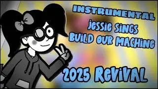 Jessie sings build our machine (2025 revival) Instrumental