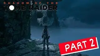 Shadow Of The Tomb Raider | Walkthrough Gameplay | Part 2