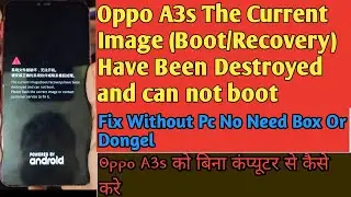 Oppo A3s Fix The Current Image (Boot/Recovery) Have Been Destroyed and can not boot Without Pc