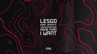 Lesgo ft. Penny F - More Than I Want