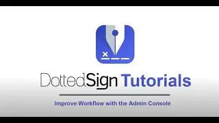 Tutorial: Improve Workflow with the Admin Console | DottedSign