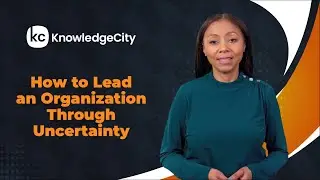 How to Lead an Organization Through Uncertainty - Introduction | Knowledgecity