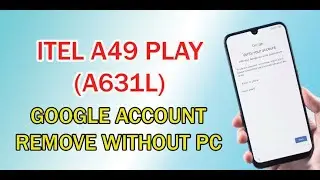 ITEL A49 PLAY (A631L) FRP BYPASS/GMAIL ACCOUNT REMOVE (WITHOUT PC) 2023 | A631L FRP LOCK BYPASS