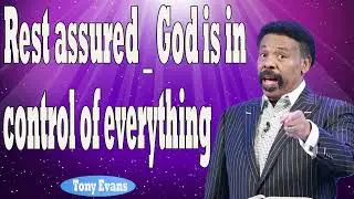 Tony Evans 2024   Rest assured   God is in control of everything