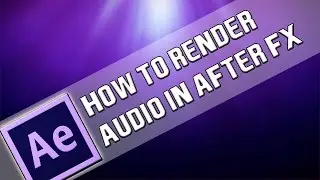 How To: Render Audio in After Effects