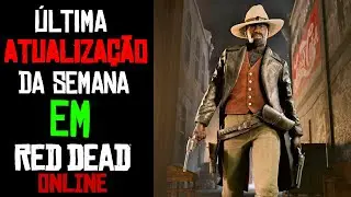 NOVIDADES DA ÚLTIMA ATUALIZAÇÃO SEMANAL DE RED DEAD ONLINE