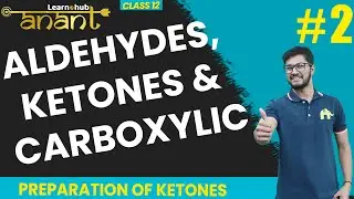 Aldehydes, Ketones & Carboxylic acids  Class 12 Chemistry NCERT Chapter 8 #2 | Ketone: Prep | Anant