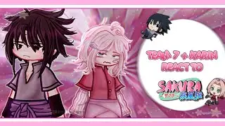 • \\🍡 TEAM 7 + KARIN REACT TO SAKURA 🌸//• (READ DESC!)