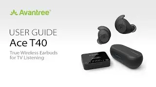 The Best Wireless Option for TV Listening? Avantree Ace T40 True Wireless Earbuds User Guide