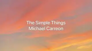 The Simple Things-Michael Carreon ( Lyrics)