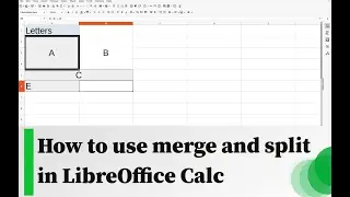 How to use merge and split in LibreOffice Calc