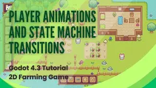 Player Animations and State Machine Transitions- Godot Tutorial - 2D Top Down Game - Pt 3