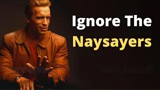 Arnold Schwarzenegger Motivational Speech 'Ignore The Naysayers'