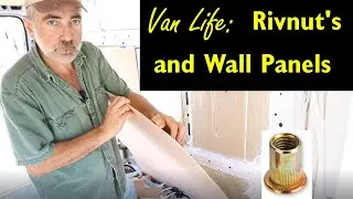 Van Life build series - Wall Panels.  Using a Rivnut tool and installing wall and ceiling panels.