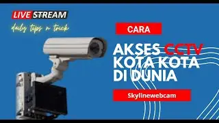 Cara Akses CCTV  di negara dan kota  di dunia