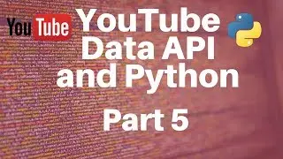 YouTube Data API and Python -- Part 5