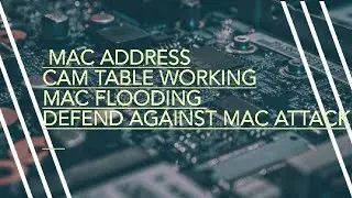 What is MAC Address | What is CAM table & its Working | MAC Flooding | Defend against MAC Attacks