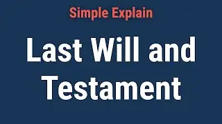 Last Will and Testament: Definition, Types, and How to Write One