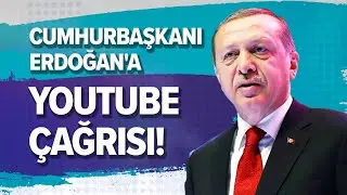 CUMHURBAŞKANI ERDOĞAN'A YOUTUBE ÇAĞRISI! 