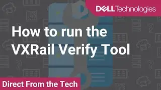 Dell VxRail: How to run the VxRail Verify Tool