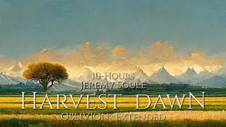 [10 Hrs.] — Jeremy Soule (Oblivion) — “Harvest Dawn”