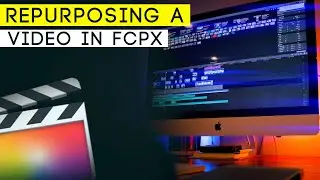 How to repurpose a video in FCPX  | Edit How TO