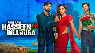 Phir Aayi Hasseen Dillruba Full Movie | Taapsee Pannu | Vikrant Massey | Sunny | Facts and Details