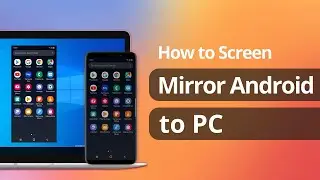 [2 Ways] How to Mirror Android Phone Screen to PC