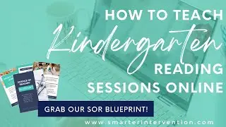 How to Teach Kindergarten Reading Sessions Online (in a way that aligns with the Science of Reading)