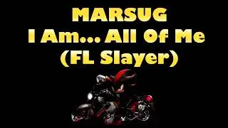 I Am... All Of Me (FL Slayer)