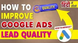 How To Improve Google Ads Lead Quality