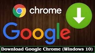 [GUIDE] How to Download Google Chrome for Windows 10 Easily