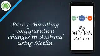 Part 5- Handling configuration changes in Android using Kotlin