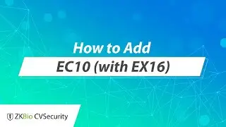 ZKBio CVSecurity Tutorial - How to Add EC10 (with EX16)