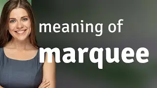 Marquee • meaning of MARQUEE