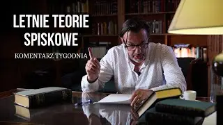 Komentarz Tygodnia: Letnie teorie spiskowe