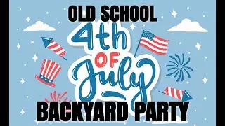 OLD SCHOOL 4TH OF JULY BACKYARD PARTY