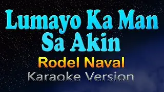 LUMAYO KA MAN SA AKIN - Rodel Naval (Karaoke Version)