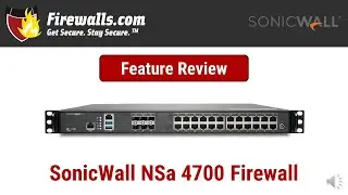 SonicWall NSa 4700 Firewall Review - An Overview of Features, Benefits, & Specs