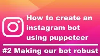 How to create an instagram bot using puppeteer #2 - Making our bot robust