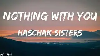 Haschak Sisters - Nothing With You (Lyrics)