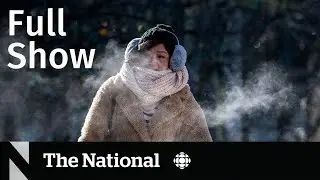CBC News: The National | Brutal winter blast for millions across Canada