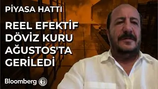 Piyasa Hattı - Reel Efektif Döviz Kuru Ağustos'ta Geriledi | 4 Eylül 2024