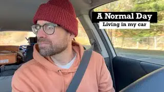 A normal day living in my car.