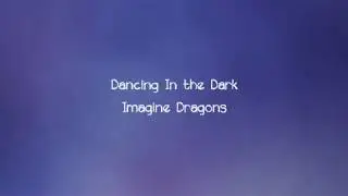 Imagine Dragons - Dancing In the Dark (Lyrics)