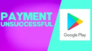 How to Fix and Solve Google Play Store payment unsuccessful on Any Android Phone - App Problem