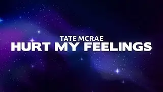 Tate McRae - hurt my feelings (Lyrics)