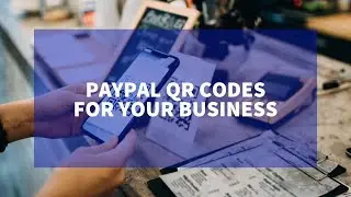 PayPal QR Codes for Your Business