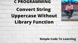 13: C program to Convert String to Uppercase without using Library function
